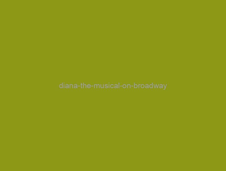 Diana: The Musical on Broadway
