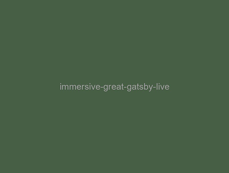 Immersive Great Gatsby [LIVE]