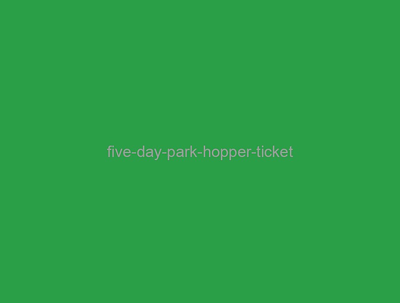 Five Day Park Hopper Ticket